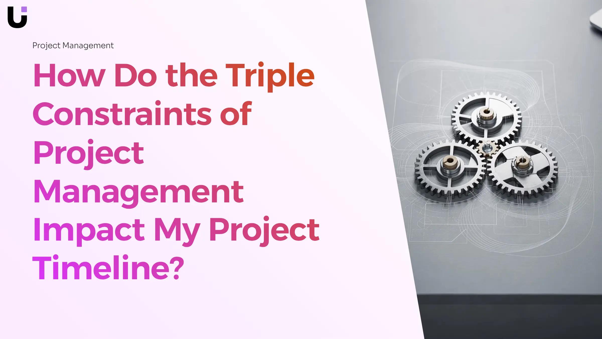 How do the triple constraints of project management impact my project timeline