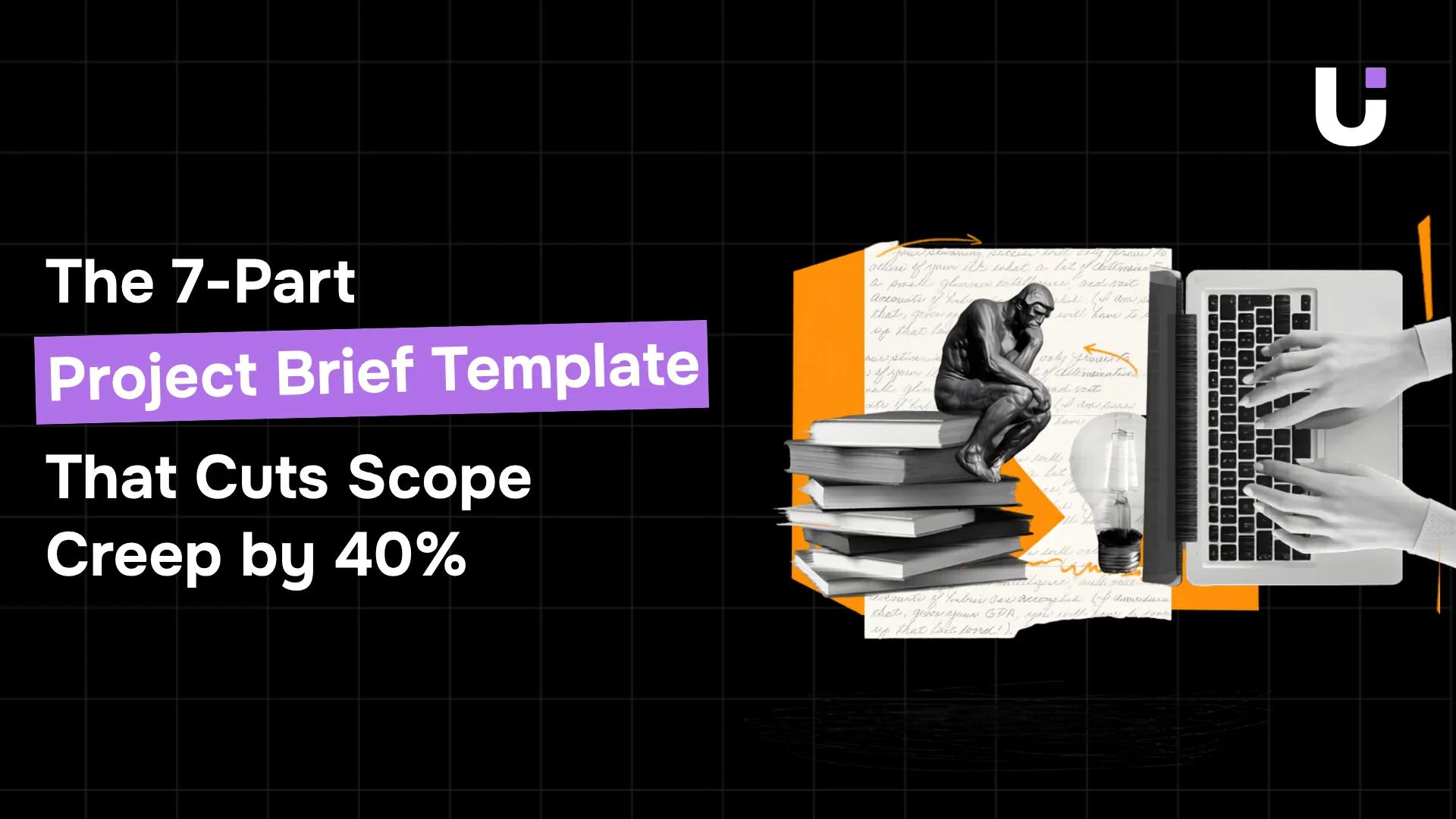 The 7-Part Project Brief Template That Cuts Scope Creep by 40%