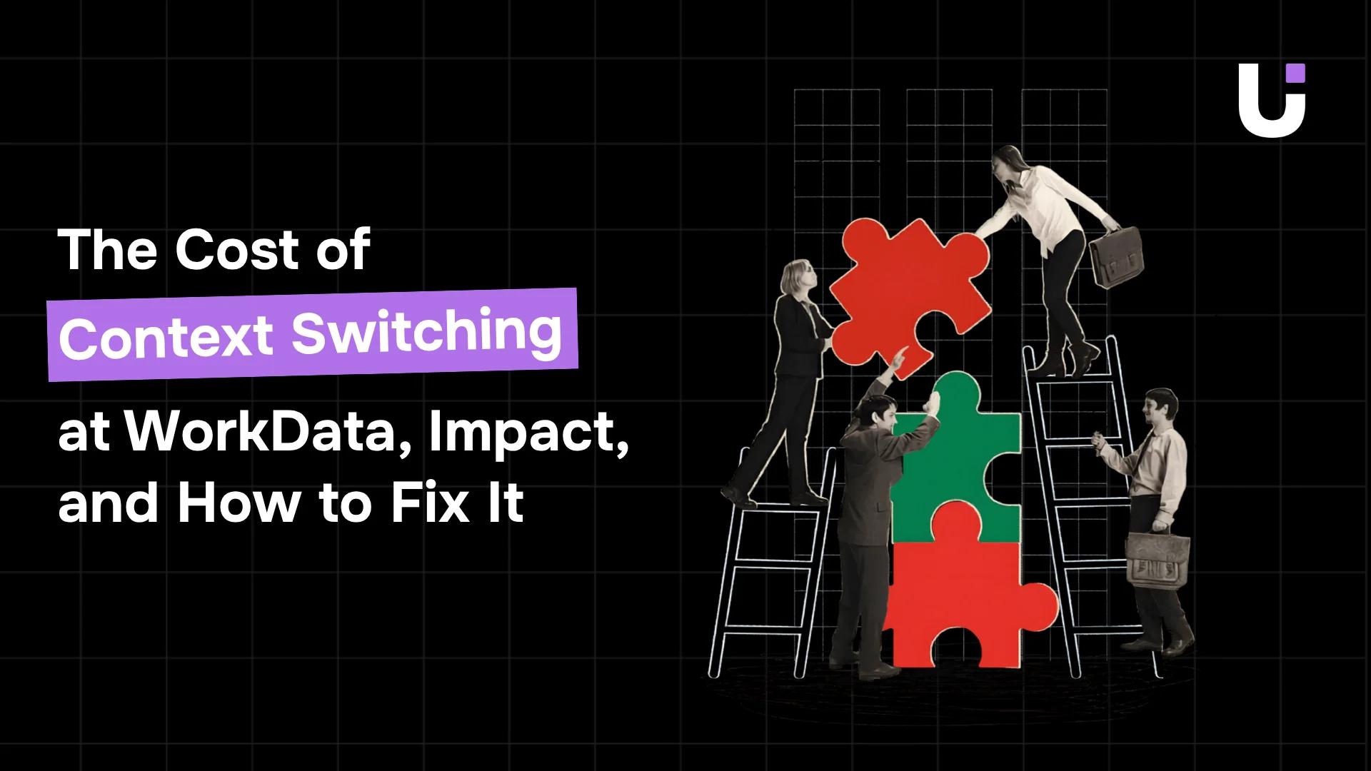The Cost of Context Switching at Work: Data, Impact, and How to Fix It