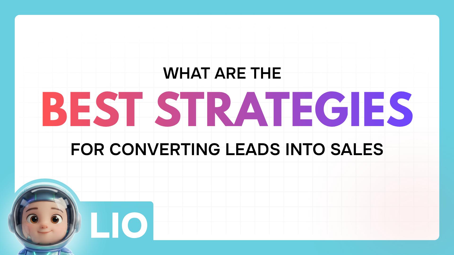 What Are the Best Strategies for Converting Leads Into Sales?