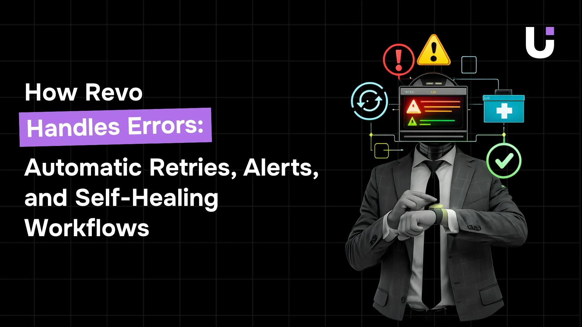 How Revo Handles Errors: Automatic Retries, Alerts, and Self-Healing Workflows