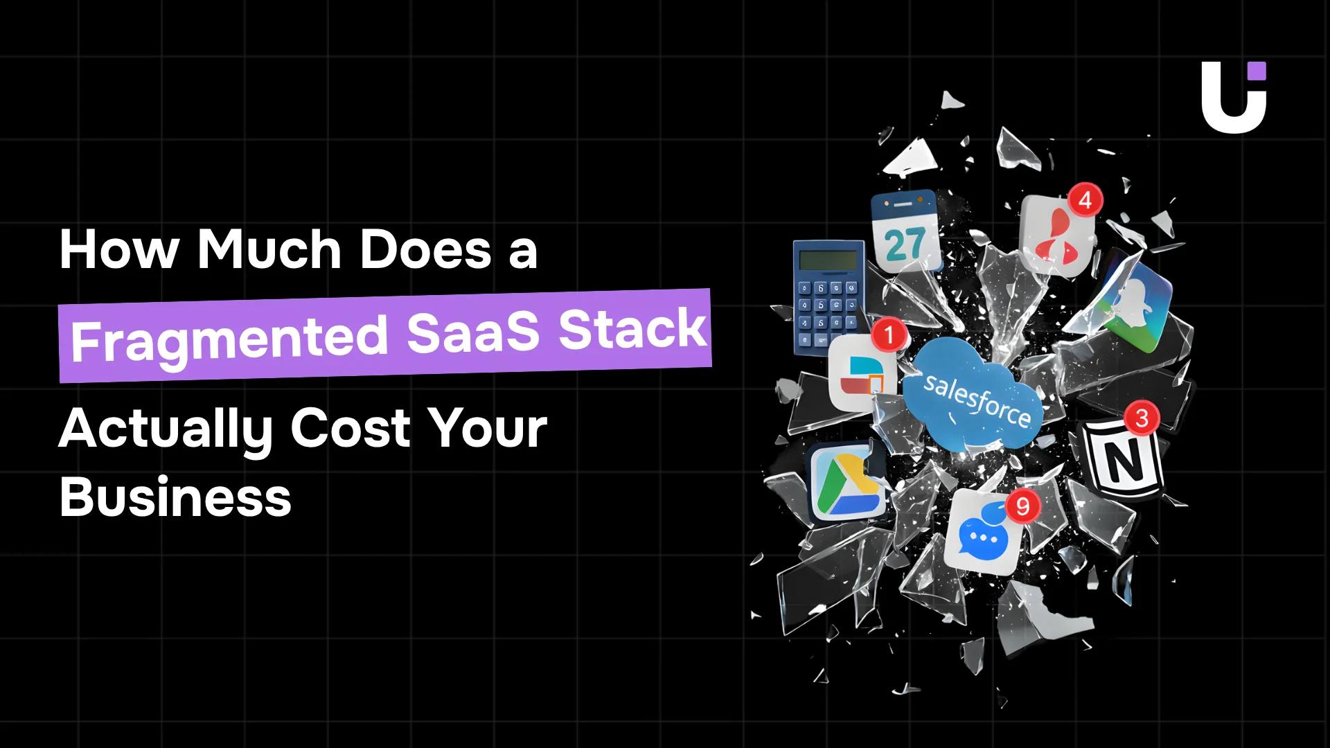 How Much Does a Fragmented SaaS Stack Actually Cost Your Business
