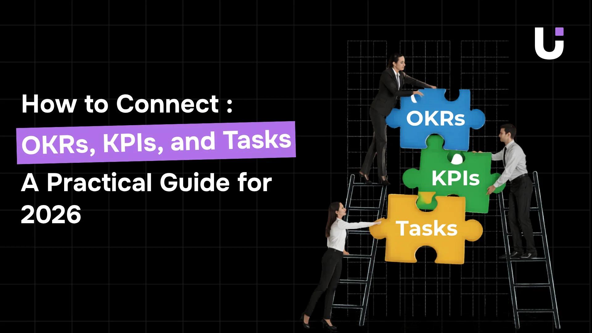 How to Connect OKRs, KPIs, and Tasks: A Practical Guide for 2026
