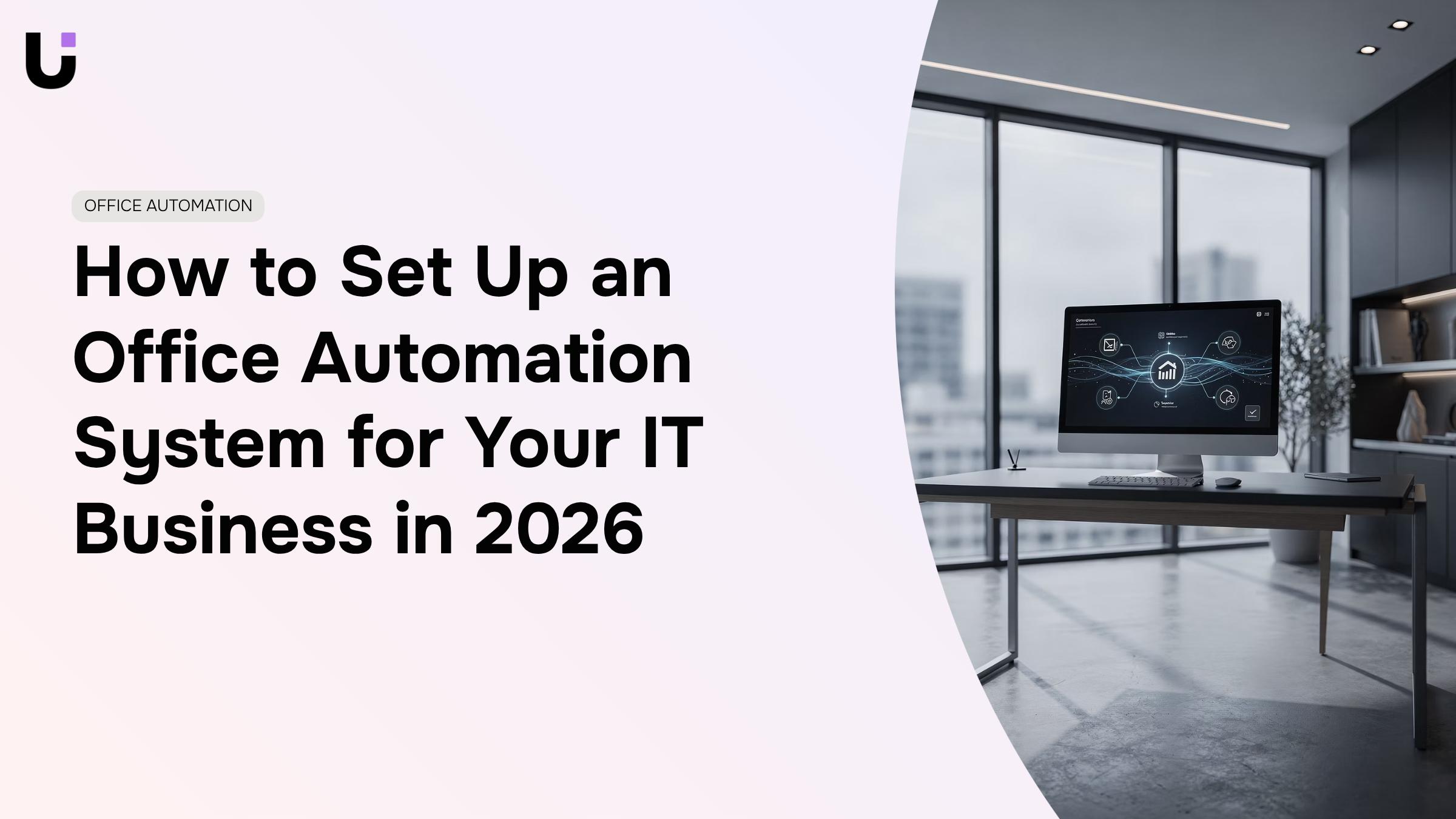 How to Set Up an Office Automation System for Your IT Business in 2026