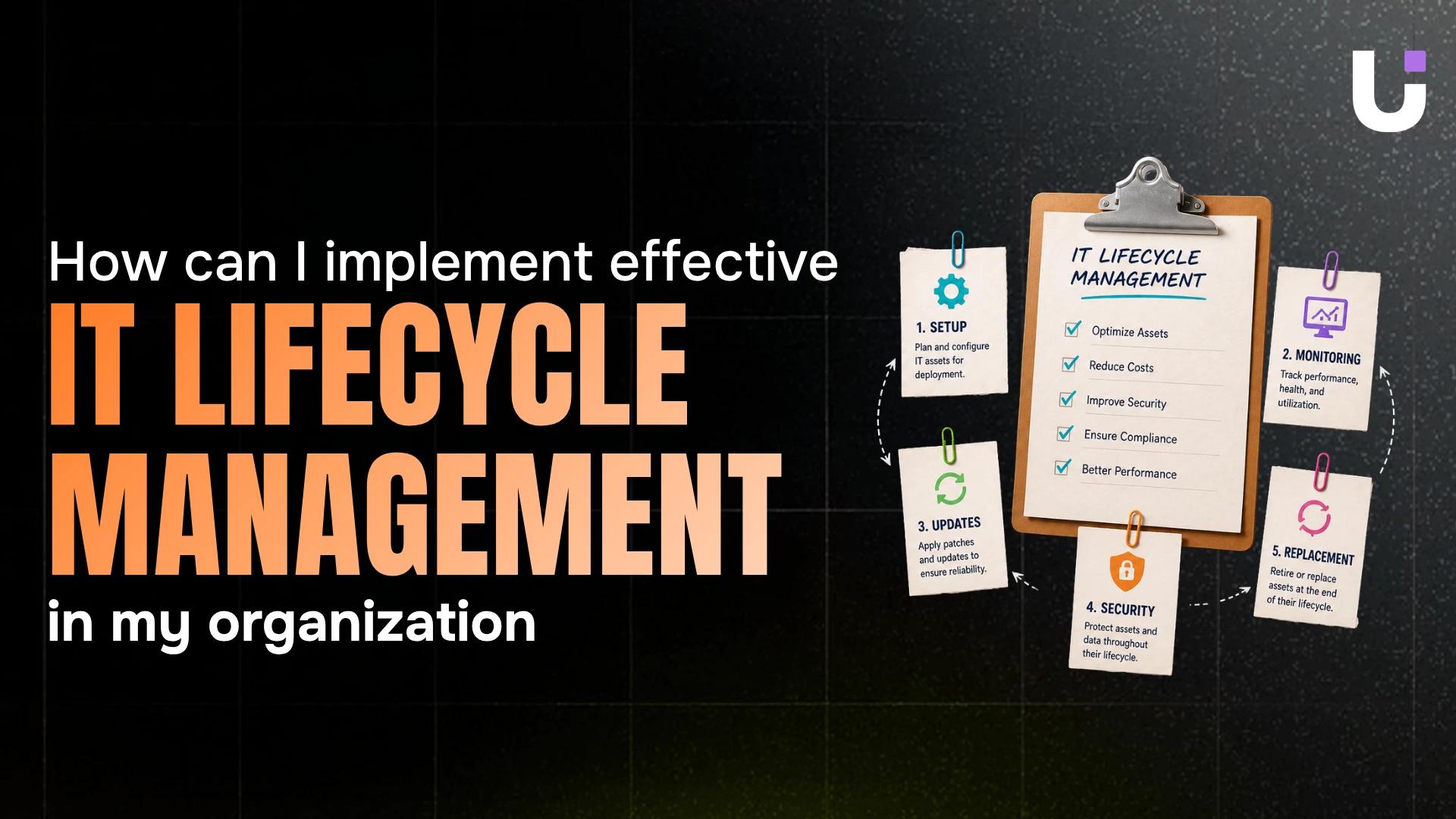 How can I implement effective IT lifecycle management in my organization