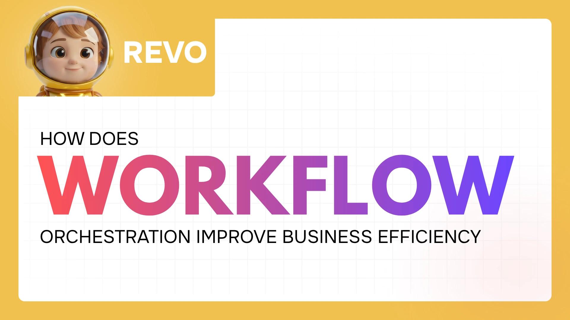 How does workflow orchestration improve business efficiency