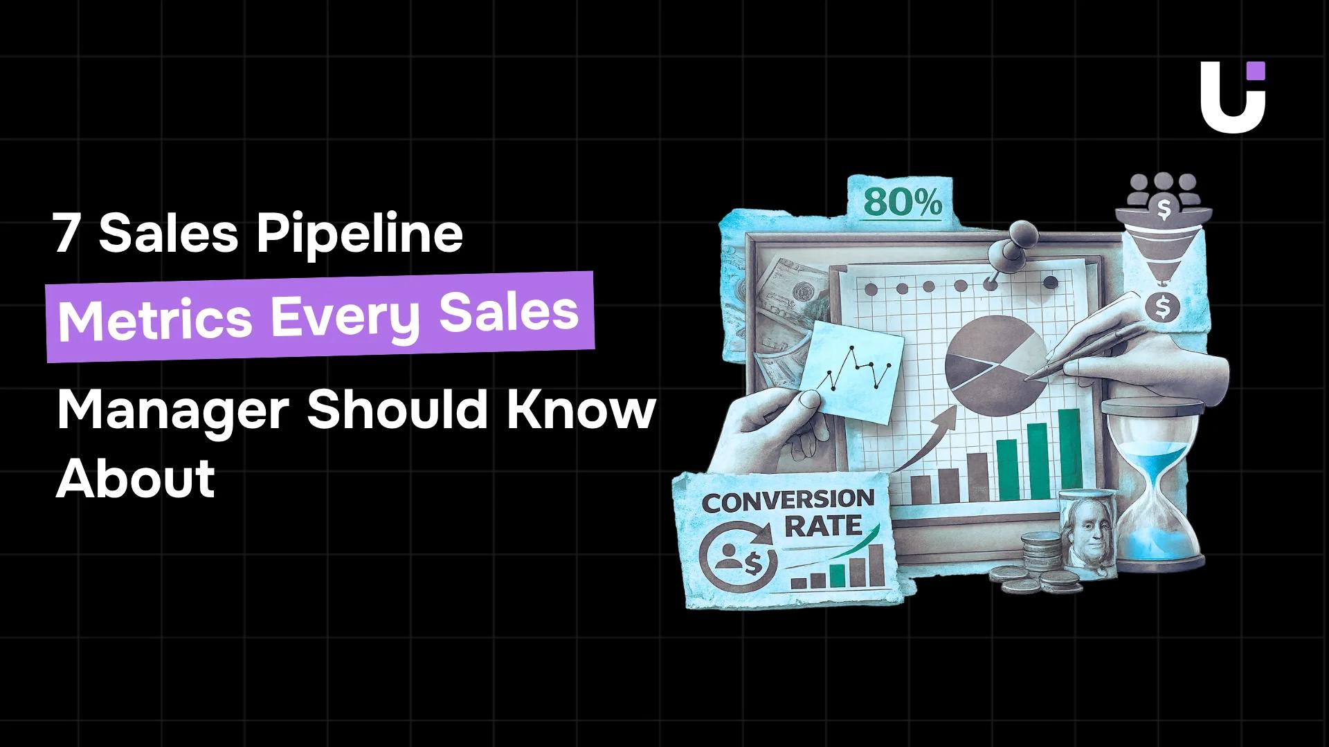 7 Sales Pipeline Metrics Every Sales Manager Should Know About