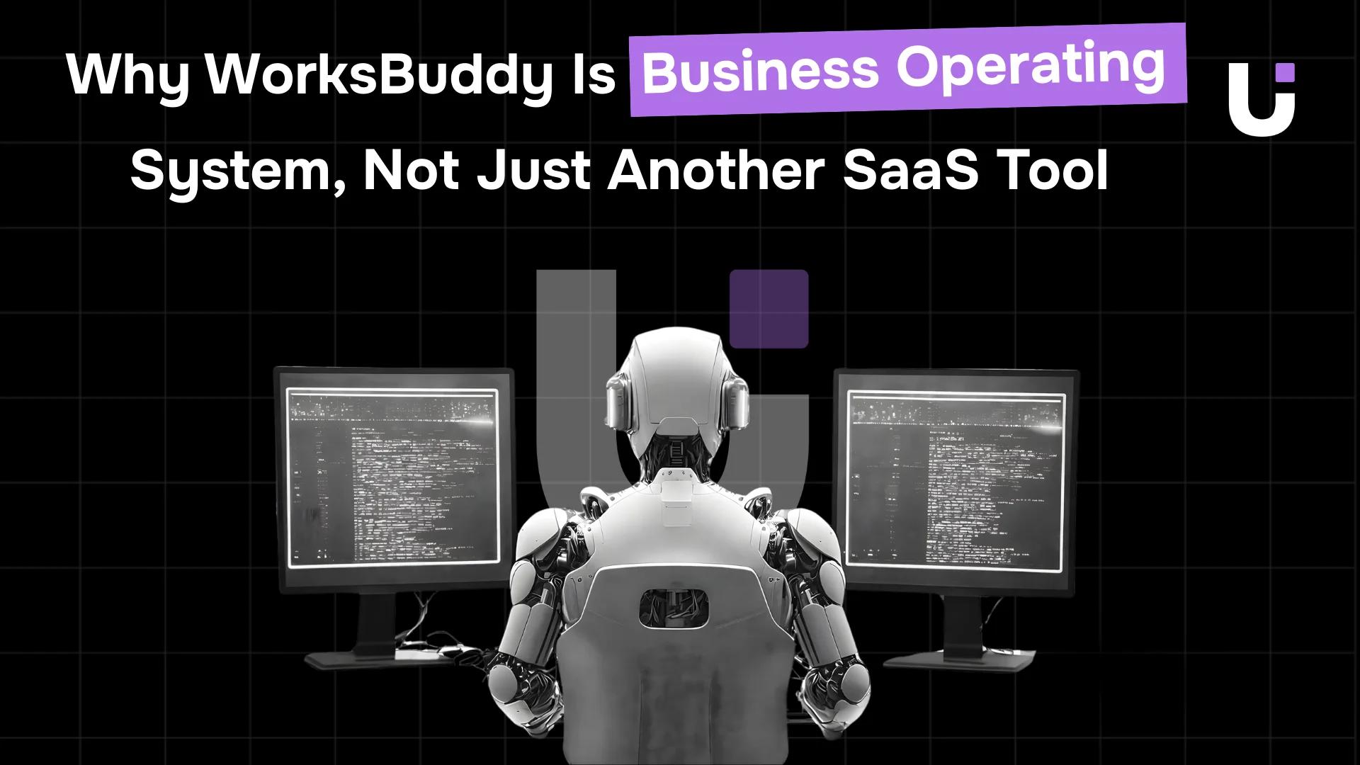 Why WorksBuddy Is a Business Operating System, Not Just Another SaaS Tool