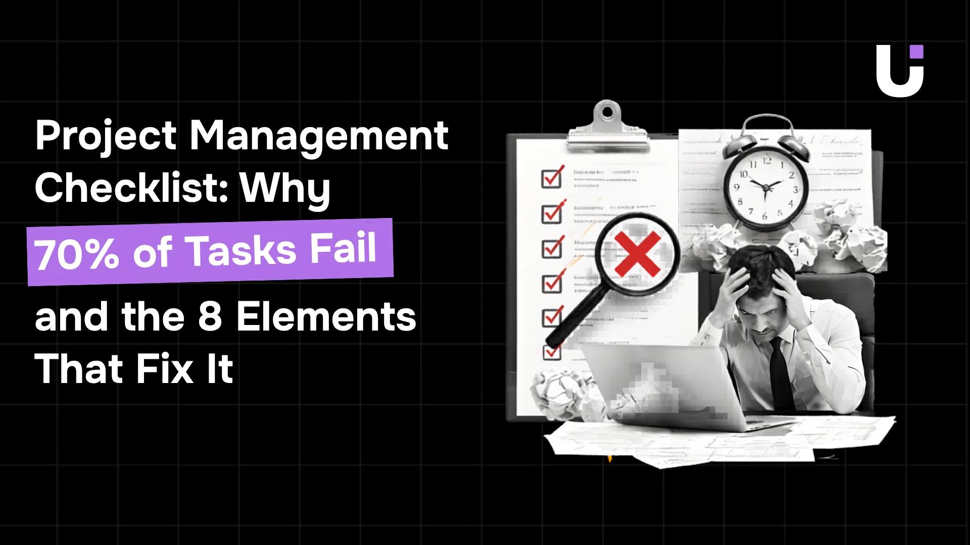 Project Management Checklist: Why 70% of Tasks Fail and the 8 Elements That Fix It