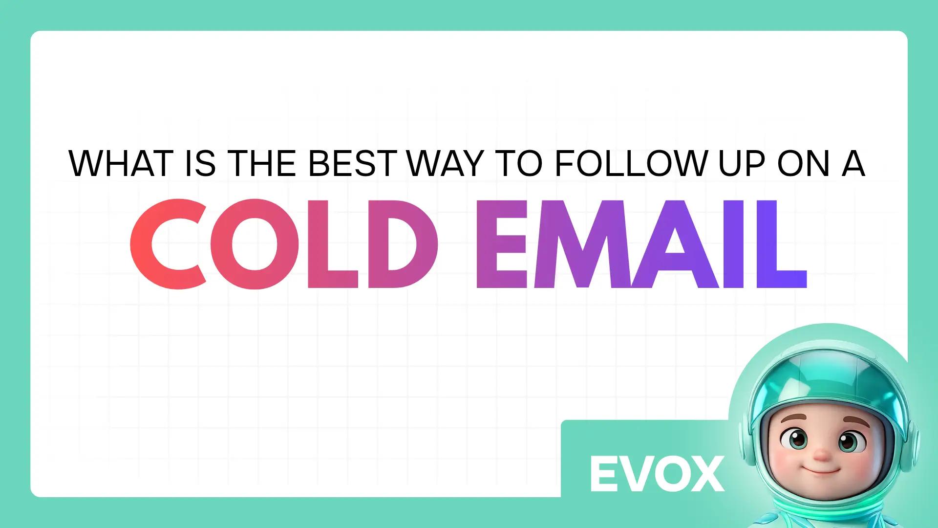 What is the best way to follow up on a cold email